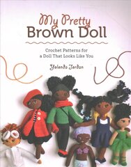 My Pretty Brown Doll: Crochet Patterns for a Doll That Looks Like You: Crochet Patterns for a Doll That Looks Like You цена и информация | Книги об искусстве | kaup24.ee