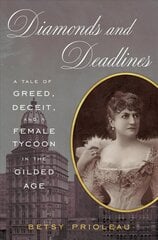 Diamonds and Deadlines: A Tale of Greed, Deceit, and a Female Tycoon in the Gilded Age: A Tale of Greed, Deceit, and a Female Tycoon in the Gilded Age цена и информация | Биографии, автобиогафии, мемуары | kaup24.ee