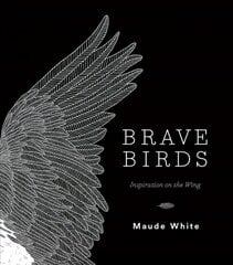 Brave Birds: Inspiration on the Wing цена и информация | Книги об искусстве | kaup24.ee