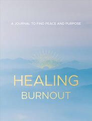 Healing Burnout: A Journal to Find Peace and Purpose, Volume 8 hind ja info | Eneseabiraamatud | kaup24.ee