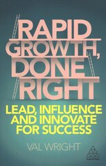 Rapid Growth, Done Right: Lead, Influence and Innovate for Success hind ja info | Majandusalased raamatud | kaup24.ee