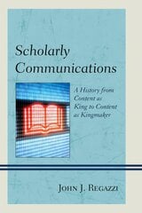 Scholarly Communications: A History from Content as King to Content as Kingmaker цена и информация | Книги по социальным наукам | kaup24.ee