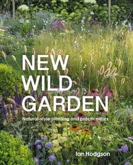 New Wild Garden: Natural-style planting and practicalities Revised Edition цена и информация | Книги по садоводству | kaup24.ee