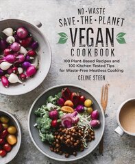 No-Waste Save-the-Planet Vegan Cookbook: 100 Plant-Based Recipes and 100 Kitchen-Tested Tips for Waste-Free Meatless Cooking hind ja info | Retseptiraamatud | kaup24.ee