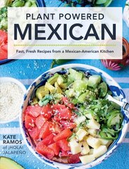 Plant Powered Mexican: Fast, Fresh Recipes from a Mexican-American Kitchen цена и информация | Книги рецептов | kaup24.ee