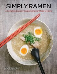 Simply Ramen: A Complete Course in Preparing Ramen Meals at Home, Volume 1 цена и информация | Книги рецептов | kaup24.ee