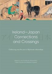 Ireland-Japan Connections and Crossings: Celebrating sixty-five Years of diplomatic relationships hind ja info | Ajalooraamatud | kaup24.ee