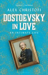 Dostoevsky in Love: An Intimate Life hind ja info | Elulooraamatud, biograafiad, memuaarid | kaup24.ee
