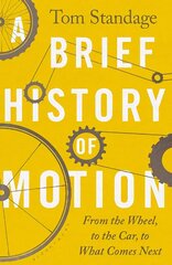 Brief History of Motion: From the Wheel to the Car to What Comes Next цена и информация | Путеводители, путешествия | kaup24.ee