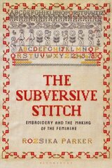 Subversive Stitch: Embroidery and the Making of the Feminine цена и информация | Книги об искусстве | kaup24.ee