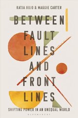 Between Fault Lines and Front Lines: Shifting Power in an Unequal World цена и информация | Книги по социальным наукам | kaup24.ee