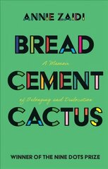 Bread, Cement, Cactus: A Memoir of Belonging and Dislocation цена и информация | Биографии, автобиогафии, мемуары | kaup24.ee