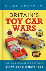 Britain's Toy Car Wars: The War of Wheels Between Dinky, Corgi and Matchbox 2nd edition hind ja info | Kunstiraamatud | kaup24.ee