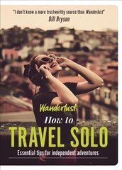 Wanderlust - How to Travel Solo: Holiday tips for independent adventurers цена и информация | Путеводители, путешествия | kaup24.ee