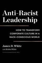 Anti-Racist Leadership: How to Transform Corporate Culture in a Race-Conscious World hind ja info | Majandusalased raamatud | kaup24.ee