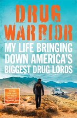 Drug Warrior: The gripping memoir from the top DEA agent who captured Mexican drug lord El Chapo цена и информация | Биографии, автобиогафии, мемуары | kaup24.ee