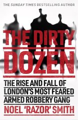 Dirty Dozen: The real story of the rise and fall of London's most feared armed robbery gang цена и информация | Биографии, автобиогафии, мемуары | kaup24.ee