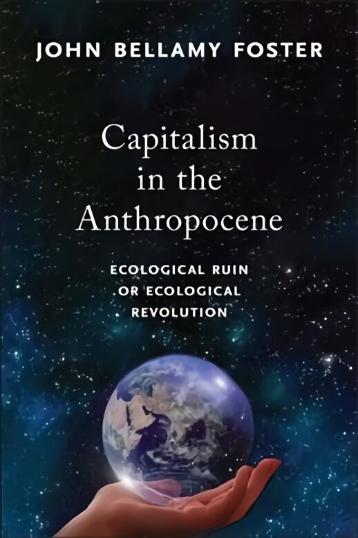 Capitalism in the Anthropocene: Ecological Ruin or Ecological Revolution hind ja info | Ühiskonnateemalised raamatud | kaup24.ee