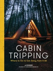 Cabin Tripping: Where to Go to Get Away from It All hind ja info | Fotograafia raamatud | kaup24.ee