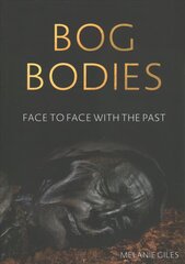 Bog Bodies: Face to Face with the Past hind ja info | Ajalooraamatud | kaup24.ee