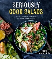 Seriously Good Salads: Creative Flavor Combinations for Nutritious, Satisfying Meals hind ja info | Retseptiraamatud  | kaup24.ee