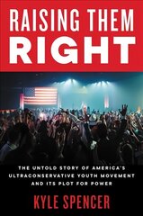 Raising Them Right: The Untold Story of America's Ultraconservative Youth Movement and Its Plot for Power hind ja info | Ühiskonnateemalised raamatud | kaup24.ee