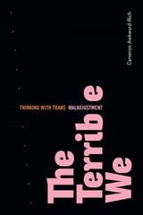 Terrible We: Thinking with Trans Maladjustment hind ja info | Ühiskonnateemalised raamatud | kaup24.ee