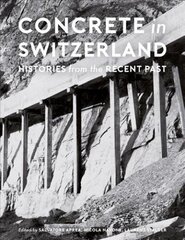 Concrete in Switzerland - Histories from the Recent Past: Histories from the Recent Past цена и информация | Книги по архитектуре | kaup24.ee