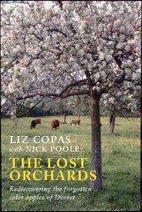 Lost Orchards: Rediscovering the forgotten apple varieties of Dorset цена и информация | Книги по садоводству | kaup24.ee