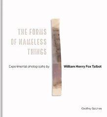 Forms of Nameless Things: Experimental Photographs by William Henry Fox Talbot цена и информация | Книги по фотографии | kaup24.ee