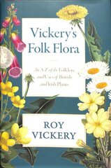 Vickery folk Flora: A–Z Briti ja Iiri taimede folkloorist ja kasutusviisidest hind ja info | Tervislik eluviis ja toitumine | kaup24.ee