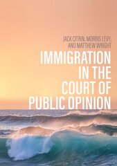 Immigration in the Court of Public Opinion hind ja info | Ühiskonnateemalised raamatud | kaup24.ee