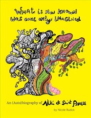 What Is Now Known Was Once Only Imagined: An (Auto)Biography of Niki de Saint Phalle цена и информация | Книги об искусстве | kaup24.ee