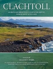 Clachtoll: An Iron Age Broch Settlement in Assynt, North-west Scotland hind ja info | Ajalooraamatud | kaup24.ee