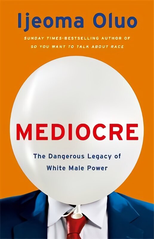 Mediocre: The Dangerous Legacy of White Male Power цена и информация | Ühiskonnateemalised raamatud | kaup24.ee