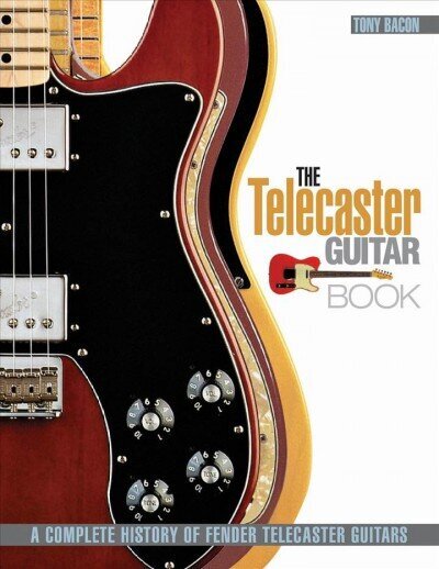 Telecaster Guitar Book: A Complete History of Fender Telecaster Guitars Revised and Updated цена и информация | Kunstiraamatud | kaup24.ee