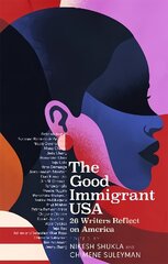Good Immigrant USA: 26 Writers on America, Immigration and Home hind ja info | Ühiskonnateemalised raamatud | kaup24.ee