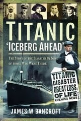 Titanic: 'Iceberg Ahead': The Story of the Disaster By Some of those Who Were There цена и информация | Исторические книги | kaup24.ee