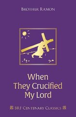 When They Crucified My Lord: Through Lenten sorrow to Easter joy 2nd New edition hind ja info | Usukirjandus, religioossed raamatud | kaup24.ee