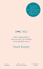 F**k No!: How to stop saying yes, when you can't, you shouldn't, or you just don't want to цена и информация | Самоучители | kaup24.ee