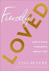 Fiercely Loved - God`s Wild Thoughts about You hind ja info | Usukirjandus, religioossed raamatud | kaup24.ee