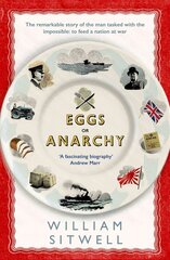 Eggs or Anarchy: The remarkable story of the man tasked with the impossible: to feed a nation at war цена и информация | Исторические книги | kaup24.ee