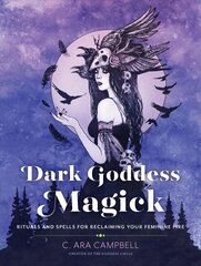 Dark Goddess Magick: Rituals and Spells for Reclaiming Your Feminine Fire цена и информация | Самоучители | kaup24.ee