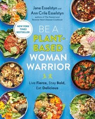 Be A Plant-based Woman Warrior: Live Fierce, Stay Bold, Eat Delicious цена и информация | Книги рецептов | kaup24.ee