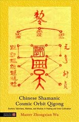 Chinese Shamanic Cosmic Orbit Qigong: Esoteric Talismans, Mantras, and Mudras in Healing and Inner Cultivation цена и информация | Самоучители | kaup24.ee