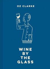 Oz Clarke Wine by the Glass: Helping you find the flavours and styles you enjoy цена и информация | Книги рецептов | kaup24.ee