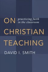 On Christian Teaching: Practicing Faith in the Classroom цена и информация | Книги по социальным наукам | kaup24.ee