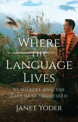 Where the Language Lives: Vi Hilbert and the Gift of Lushootseed hind ja info | Ühiskonnateemalised raamatud | kaup24.ee