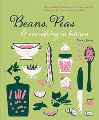 Beans, Peas & Everything In Between: More Than 60 Delicious, Nutritious Recipes for Legumes from Around the Globe hind ja info | Retseptiraamatud | kaup24.ee