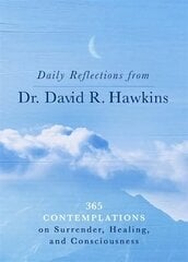 Daily Reflections from Dr. David R. Hawkins: 365 Contemplations on Surrender, Healing and Consciousness hind ja info | Eneseabiraamatud | kaup24.ee